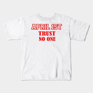 april 1 st trust no one Kids T-Shirt